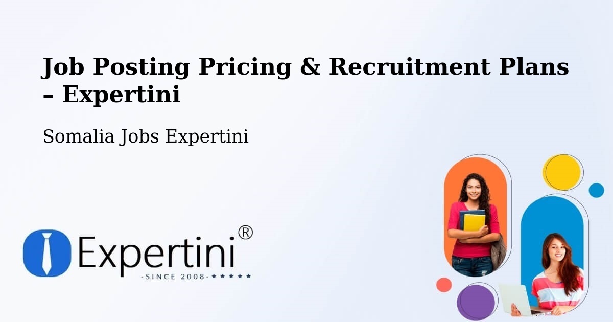 Job Posting Pricing & Recruitment Plans – Qandala - Qandala, Somalia Jobs Expertini